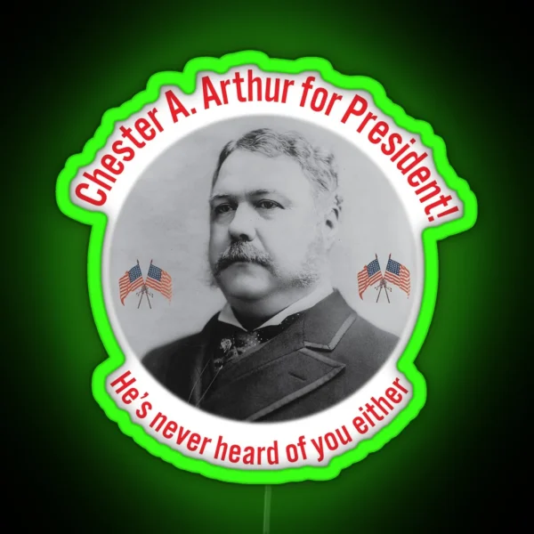 Chester A Arthur Fake Campaign Ad RGB Neon Sign