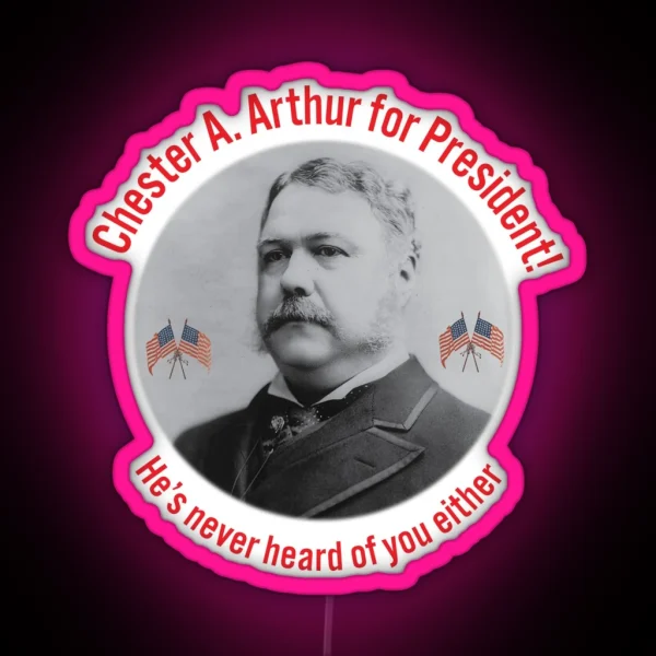 Chester A Arthur Fake Campaign Ad RGB Neon Sign