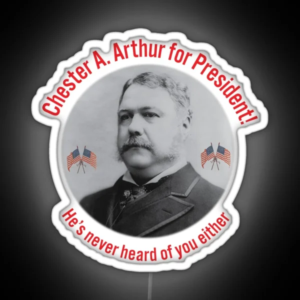 Chester A Arthur Fake Campaign Ad RGB Neon Sign