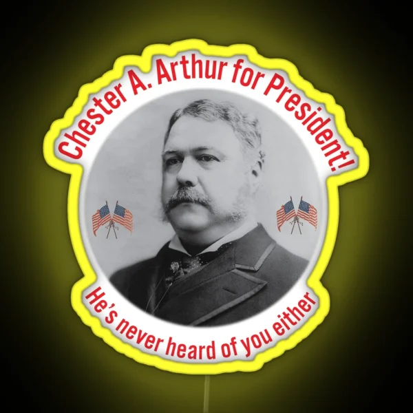 Chester A Arthur Fake Campaign Ad RGB Neon Sign