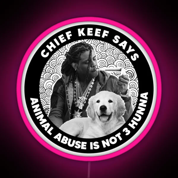 Chief Keef Says Animal Abuse Is Not 3 Hunna RGB Neon Sign