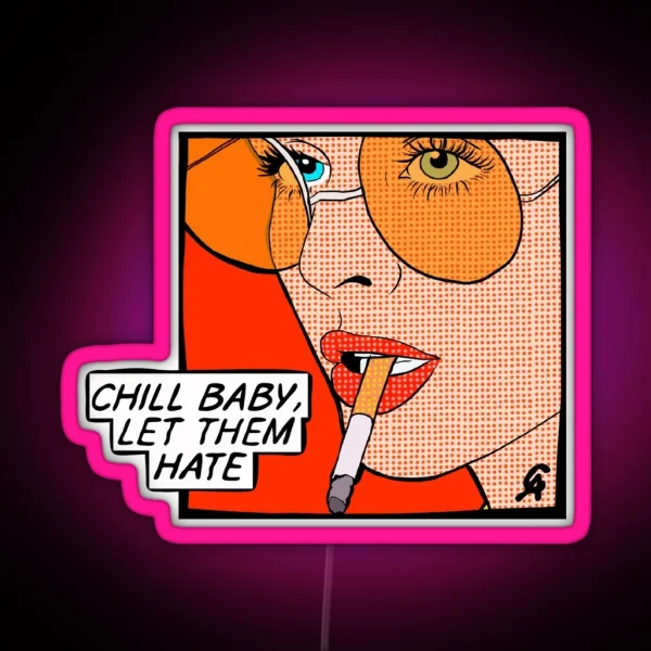 Chill Baby Let Them Hate Popart RGB Neon Sign