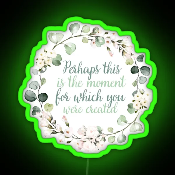 Christian Wreath Design Perhaps This Is The Moment For Which You Were Created Esther 4 14 RGB Neon Sign