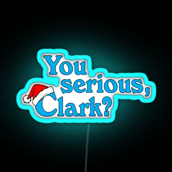 Christmas Vacation You Serious Clark RGB Neon Sign