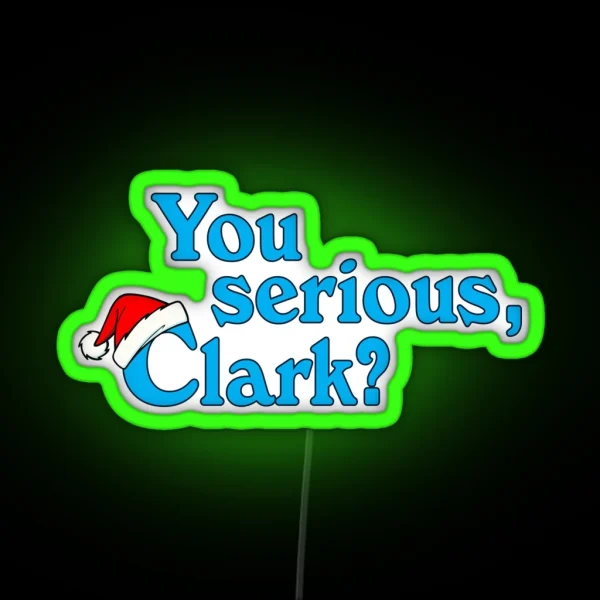 Christmas Vacation You Serious Clark RGB Neon Sign