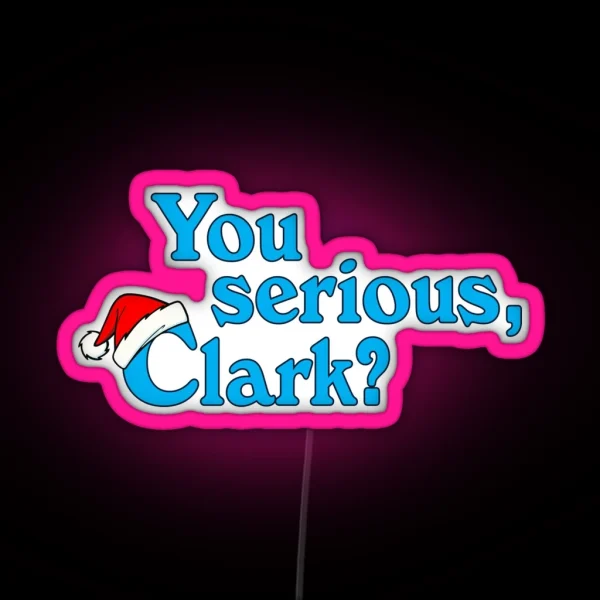 Christmas Vacation You Serious Clark RGB Neon Sign