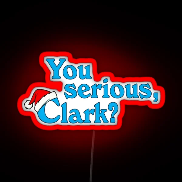 Christmas Vacation You Serious Clark RGB Neon Sign