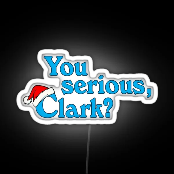 Christmas Vacation You Serious Clark RGB Neon Sign