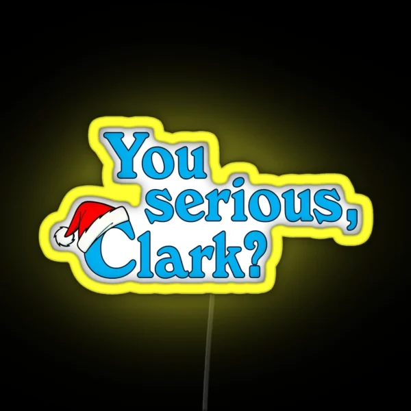 Christmas Vacation You Serious Clark RGB Neon Sign