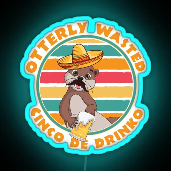 Cinco De Drinko Otterly Wasted Otter Wit Sombrero RGB Neon Sign