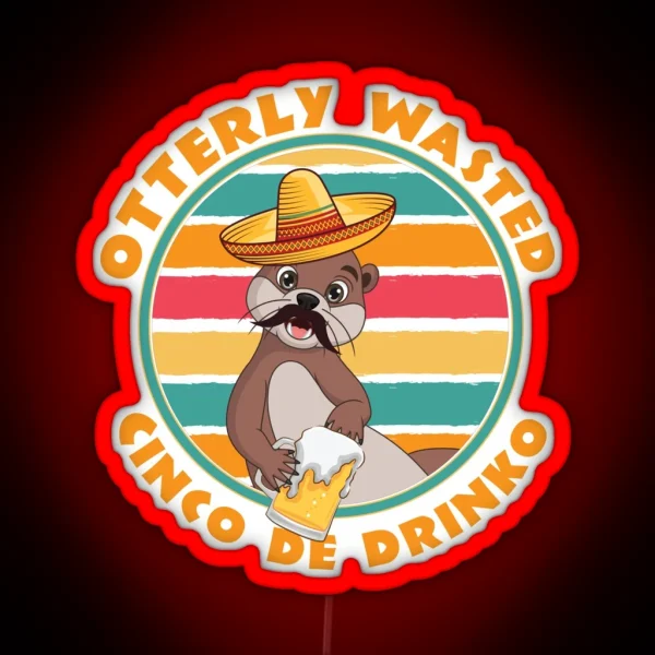 Cinco De Drinko Otterly Wasted Otter Wit Sombrero RGB Neon Sign