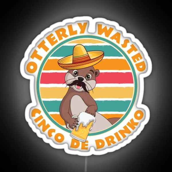 Cinco De Drinko Otterly Wasted Otter Wit Sombrero RGB Neon Sign