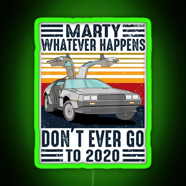 Classic Vintage Marty Whatever Happens Don T Ever Go To 2020 RGB Neon Sign