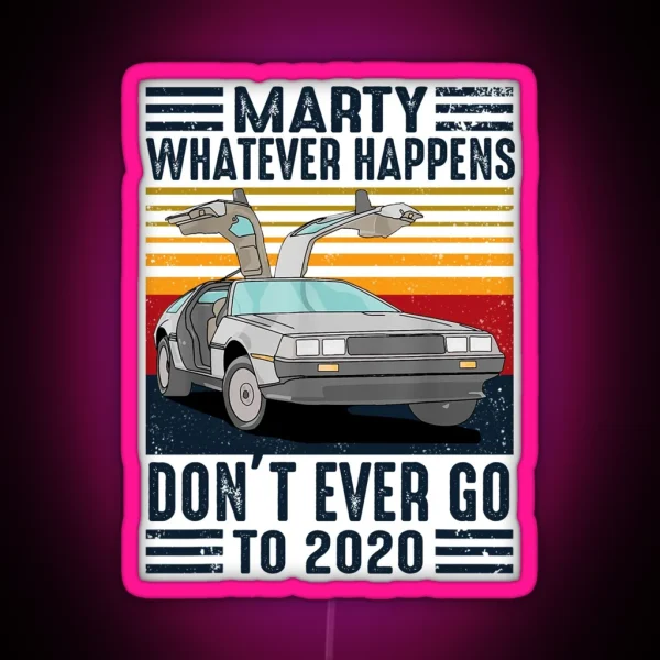 Classic Vintage Marty Whatever Happens Don T Ever Go To 2020 RGB Neon Sign