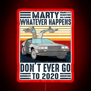 Classic Vintage Marty Whatever Happens Don T Ever Go To 2020 RGB Neon Sign