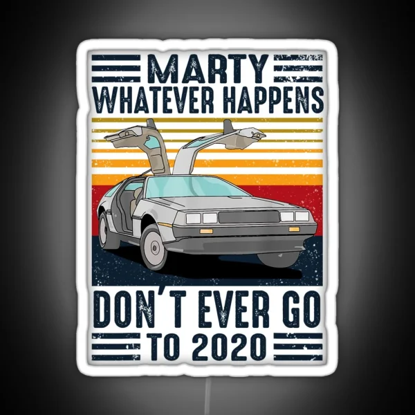 Classic Vintage Marty Whatever Happens Don T Ever Go To 2020 RGB Neon Sign