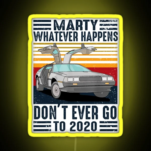 Classic Vintage Marty Whatever Happens Don T Ever Go To 2020 RGB Neon Sign