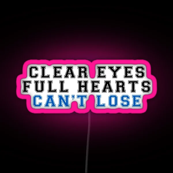 Clear Eyes Full Hearts Can T Lose 2 RGB Neon Sign