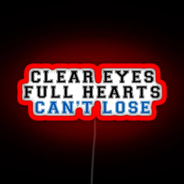 Clear Eyes Full Hearts Can T Lose 2 RGB Neon Sign