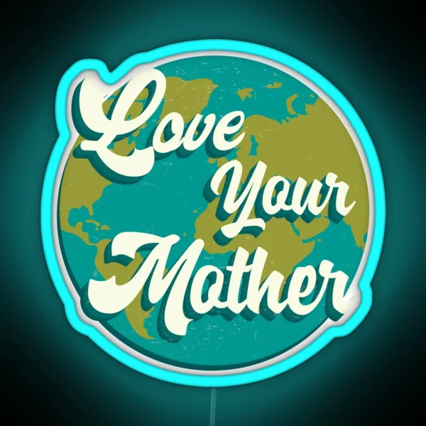 Climate Action Now Love Your Mother RGB Neon Sign