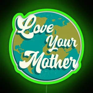 Climate Action Now Love Your Mother RGB Neon Sign