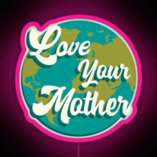 Climate Action Now Love Your Mother RGB Neon Sign