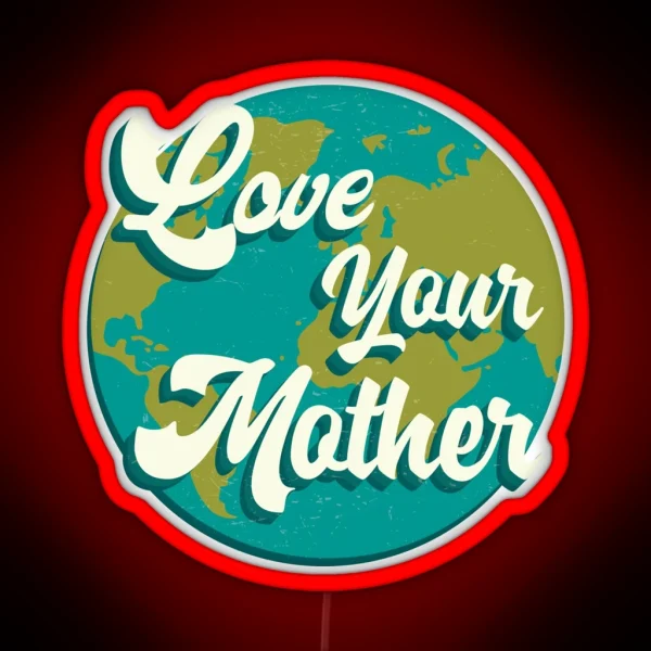 Climate Action Now Love Your Mother RGB Neon Sign