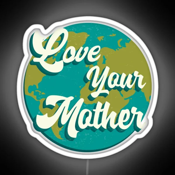 Climate Action Now Love Your Mother RGB Neon Sign