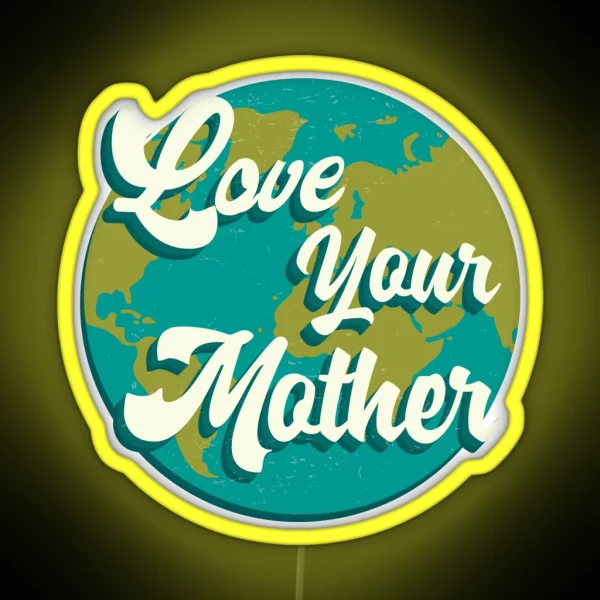 Climate Action Now Love Your Mother RGB Neon Sign