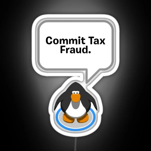 Club Penguin Commit Tax Fraud RGB Neon Sign
