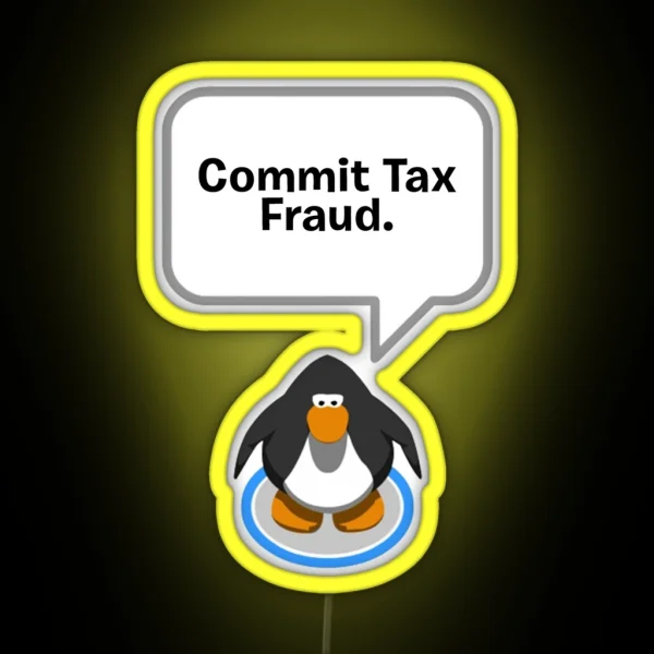 Club Penguin Commit Tax Fraud RGB Neon Sign
