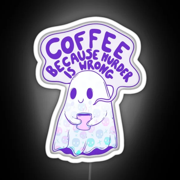 Coffee Because Murder Is Wrong RGB Neon Sign