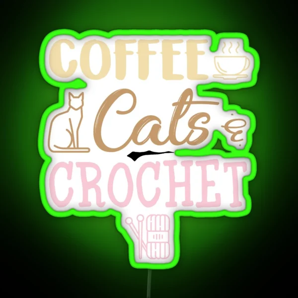 Coffee Cats And Crochet Cute Crocheting Design For Cat Lovers RGB Neon Sign