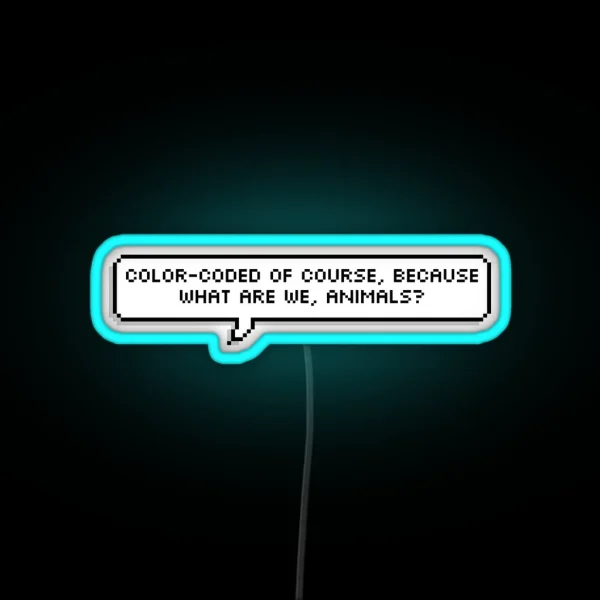 Color Coated Of Course Because What Are We Animals RGB Neon Sign