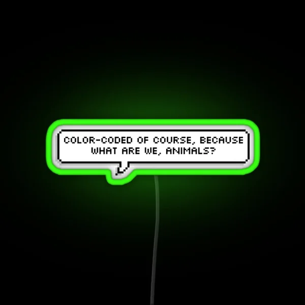 Color Coated Of Course Because What Are We Animals RGB Neon Sign