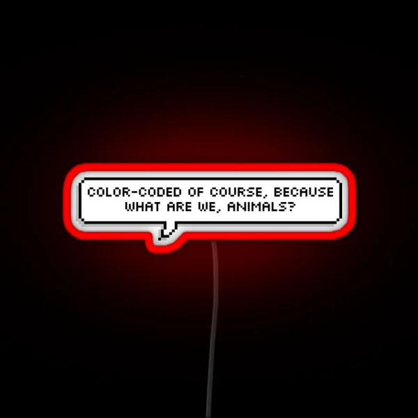 Color Coated Of Course Because What Are We Animals RGB Neon Sign