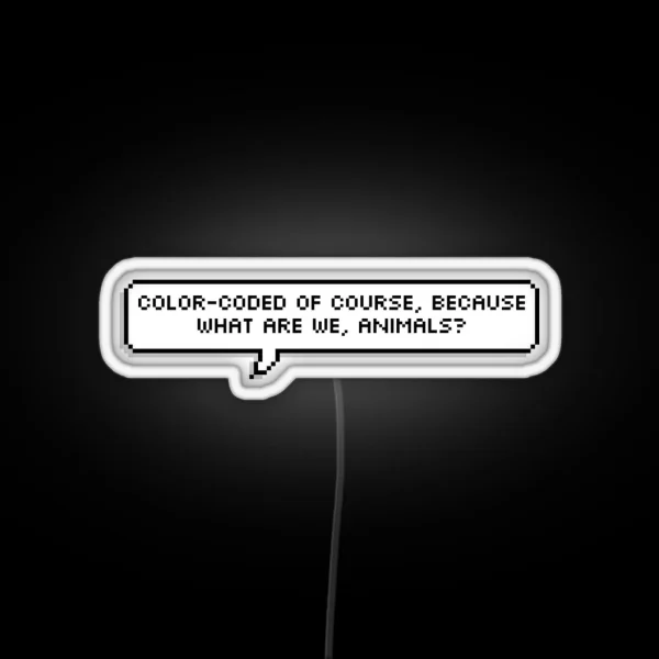 Color Coated Of Course Because What Are We Animals RGB Neon Sign