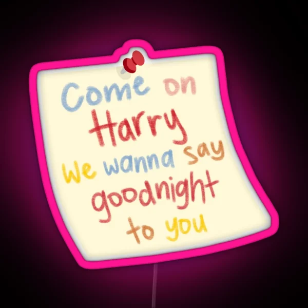 Come On Harry We Wanna Say Goodnight To You RGB Neon Sign