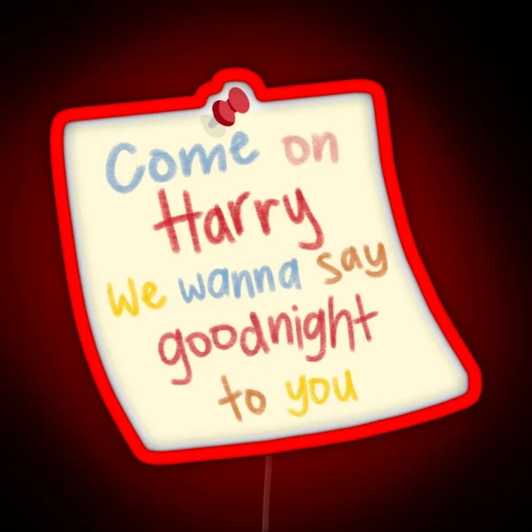 Come On Harry We Wanna Say Goodnight To You RGB Neon Sign