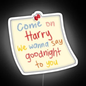 Come On Harry We Wanna Say Goodnight To You RGB Neon Sign