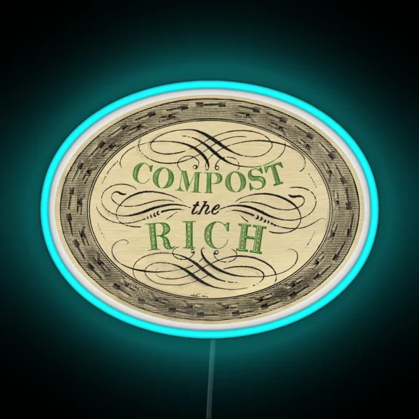 Compost The Rich Anticapitalism And Ecology RGB Neon Sign