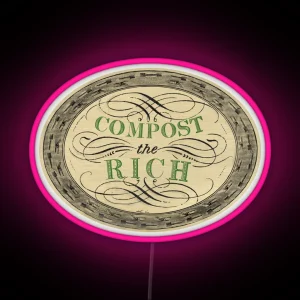 Compost The Rich Anticapitalism And Ecology RGB Neon Sign