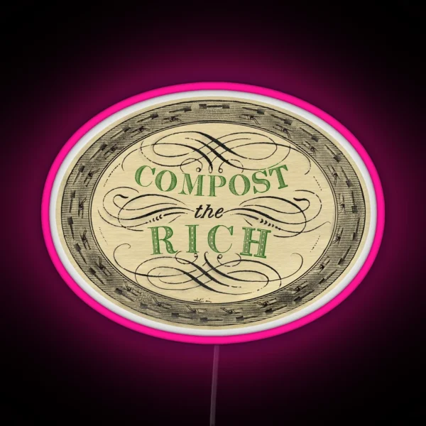 Compost The Rich Anticapitalism And Ecology RGB Neon Sign