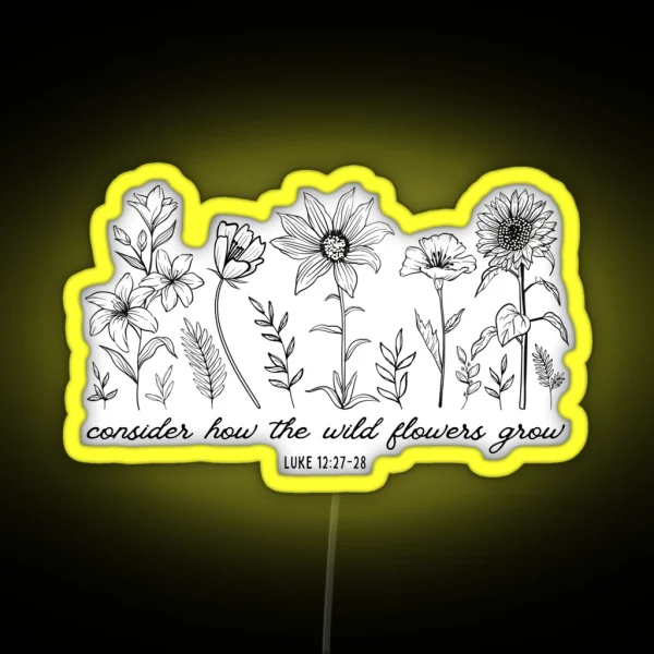 Consider How The Wildflowers Grow Luke 12 27 Bible Verse RGB Neon Sign