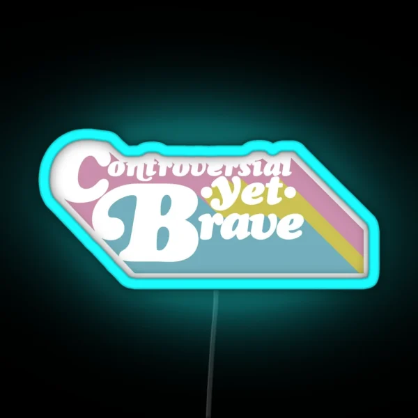 Controversial Yet Brave RGB Neon Sign