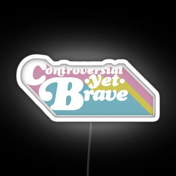 Controversial Yet Brave RGB Neon Sign