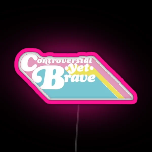 Controversial Yet Brave RGB Neon Sign