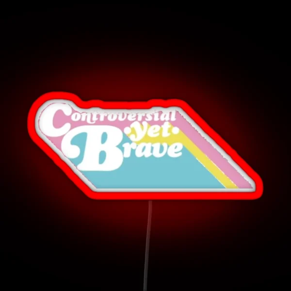 Controversial Yet Brave RGB Neon Sign