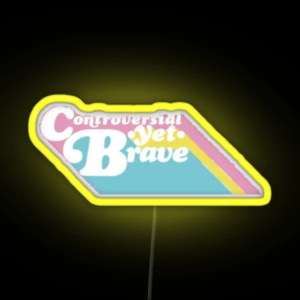 Controversial Yet Brave RGB Neon Sign