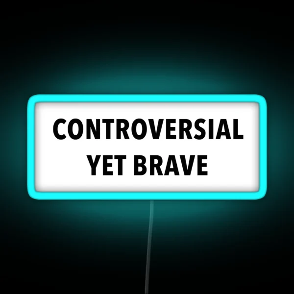 Controversial Yet Brave RGB Neon Sign